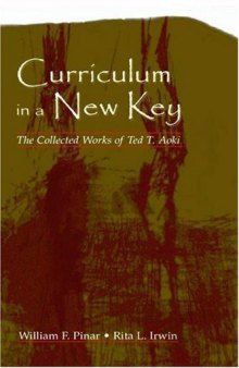 Curriculum in a New Key: The Collected Works of Ted T. Aoki (Studies in Curriculum Theory Series)
