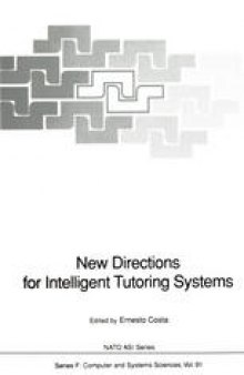 New Directions for Intelligent Tutoring Systems: Proceedings of the NATO Advanced Research Workshop on New Directions for Intelligent Tutoring Systems, held in Sintra, Portugal, 6–10 October, 1990