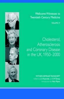 Cholesterol, Atherosclerosis And Coronary Disease in the UK, 1950-2000 (Wellcome Witnesses to Twentieth Century Medicine vol 27)