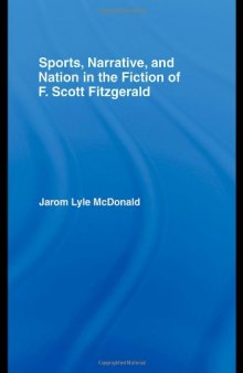 Sports, Narrative, and Nation in the Fiction of F. Scott Fitzgerald (Studies in Major Literary Authors)