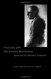 Foucault and the Iranian Revolution: Gender and the Seductions of Islamism