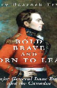 Bold, Brave, and Born to Lead. Major General Isaac Brock and the Canadas