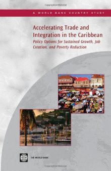 Accelerating Trade and Integration in the Caribbean: Policy Options for Sustained Growth, Job Creation, and Poverty Reduction (World Bank Country Study)