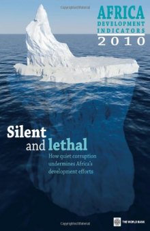 Africa Development Indicators 2010: Silent and Lethal: How Quiet Corruption Undermines Africa's Development Efforts (African Development Indicators)