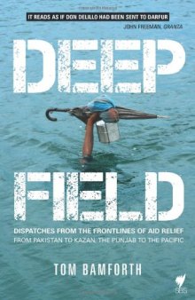 Deep Field: Dispatches from the Frontlines of Aid Relief from Pakistan to Kazan, the Punjab to the Pacific