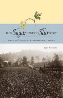 From Sugar Camps to Star Barns: Rural Life and Landscape in a Western Pennsylvania Community (Keystone Book)