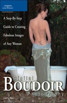 Digital boudoir photography : a step-by-step guide to creating fabulous images of any woman
