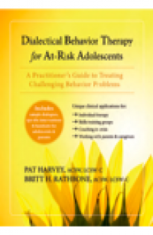Dialectical Behavior Therapy for At-Risk Adolescents. A Practitioner's Guide to Treating Challenging Behavior Problems