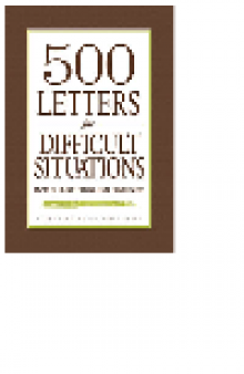 500 Letters for Difficult Situations. Easy-To-Use Templates for Challenging Communications