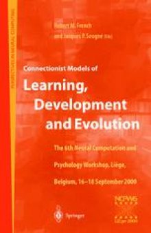 Connectionist Models of Learning, Development and Evolution: Proceedings of the Sixth Neural Computation and Psychology Workshop, Liège, Belgium, 16–18 September 2000