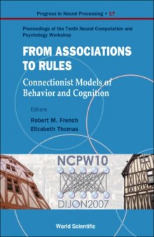 From Associations to Rules: Connectionist Models of Behavior and Cognition: Proceedings of the Tenth Neural Computation and Psychology Workshop (Progress ... Processing) (Progress in Neural Processing)