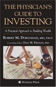 The Physician's Guide to Investing: A Practical Approach to Building Wealth