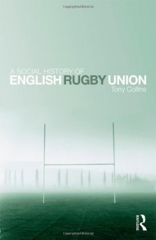 A Social History of English Rugby Union: Sport and the Making of the Middle Classes