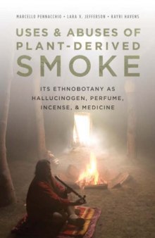 Uses and Abuses of Plant-Derived Smoke: Its Ethnobotany as Hallucinogen, Perfume, Incense, and Medicine