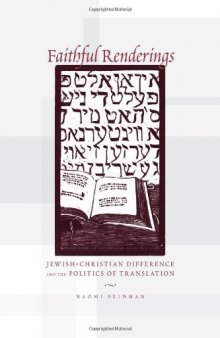 Faithful Renderings: Jewish-Christian Difference and the Politics of Translation (Afterlives of the Bible)