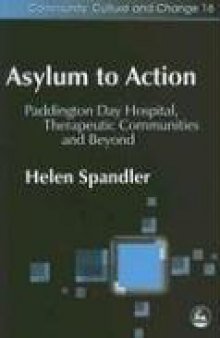 Asylum to Action: Paddington Day Hospital, Therapeutic Communities And Beyond (Community, Culture, and Change,)