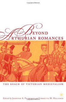 Beyond Arthurian Romances: The Reach of Victorian Medievalism (Studies in Arthurian and Courtly Cultures)