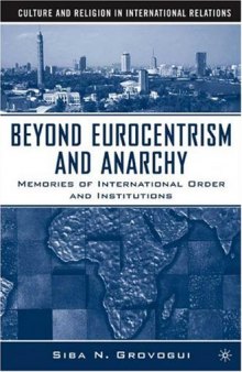 Beyond Eurocentrism and Anarchy: Memories of International Order and Institutions (Culture and Religion in International Relations)