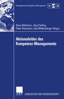 Aktionsfelder des Kompetenz-Managements: Ergebnisse des II. Symposiums Strategisches Kompetenz-Management