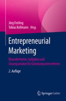 Entrepreneurial Marketing: Besonderheiten, Aufgaben und Lösungsansätze für Gründungsunternehmen