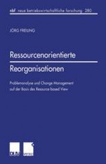 Ressourcenorientierte Reorganisationen: Problemanalyse und Change Management auf der Basis des Resource-based View