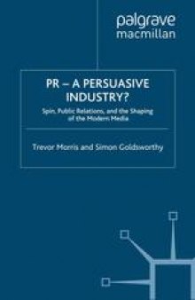 PR — A Persuasive Industry?: Spin, Public Relations, and the Shaping of the Modern Media