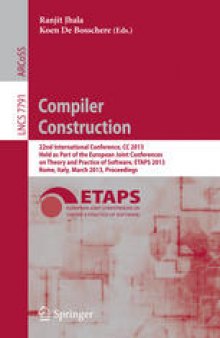 Compiler Construction: 22nd International Conference, CC 2013, Held as Part of the European Joint Conferences on Theory and Practice of Software, ETAPS 2013, Rome, Italy, March 16-24, 2013. Proceedings