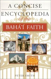 A Concise Encyclopedia of the Baha'i Faith (Concise Encyclopedia of World Faiths)  