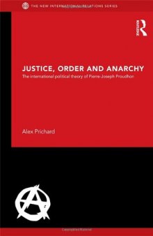 Justice, Order and Anarchy: The International Political Theory of Pierre-Joseph Proudhon