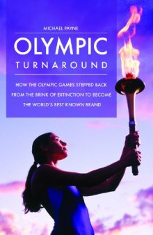 Olympic Turnaround: How the Olympic Games Stepped Back from the Brink of Extinction to Become the World's Best Known Brand