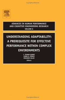 Understanding Adaptability, Volume 6: A Prerequisite for Effective Performance within Complex Environments (Advances in Human Performance and Cognitive Engineering Research)