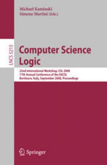 Computer Science Logic: 22nd International Workshop, CSL 2008, 17th Annual Conference of the EACSL, Bertinoro, Italy, September 16-19, 2008. Proceedings