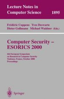 Computer Security - ESORICS 2000: 6th European Symposium on Research in Computer Security, Toulouse, France, October 4-6, 2000. Proceedings