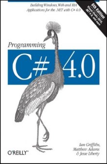 Programming C# 4.0: Building Windows, Web, and RIA Applications for the .NET 4.0 Framework (Animal Guide)