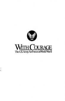 With courage : the U.S. Army Air Forces in World War II