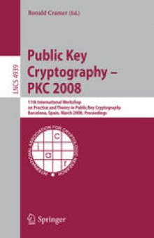 Public Key Cryptography – PKC 2008: 11th International Workshop on Practice and Theory in Public-Key Cryptography, Barcelona, Spain, March 9-12, 2008. Proceedings