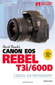 David Busch's Canon EOS Rebel T3i 600D Guide to Digital SLR Photography (David Busch Camera Guides)  