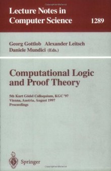 Computational Logic and Proof Theory: 5th Kurt Gödel Colloquium, KGC '97 Vienna, Austria, August 25–29, 1997 Proceedings