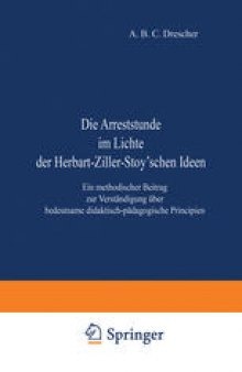 Die Arreststunde im Lichte der Herbart-Ziller-Stoy’schen Ideen: Ein methodischer Beitrag zur Verständigung über bedeutsame didaktisch-pädagogische Principien