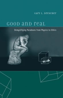 Good and Real: Demystifying Paradoxes from Physics to Ethics (Bradford Books)