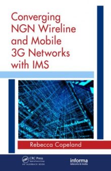 Converging NGN Wireline and Mobile 3G Networks with IMS: Converging NGN and 3G Mobile (Informa Telecommunications and Media)