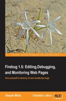 Firebug 1.5: Editing, Debugging, and Monitoring Web Pages: Arm yourself to destroy UI and JavaScript bugs