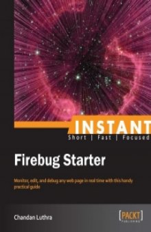 Firebug Starter: Monitor, edit, and debug any webpage in real time with this handy practical guide