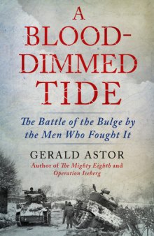 A blood-dimmed tide : the Battle of the Bulge by the men who fought it