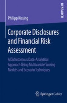 Corporate Disclosures and Financial Risk Assessment: A Dichotomous Data-Analytical Approach Using Multivariate Scoring Models and Scenario Techniques