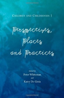 Children and Childhoods 1: Perspectives, Places and Practices