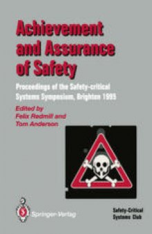 Achievement and Assurance of Safety: Proceedings of the Third Safety-critical Systems Symposium