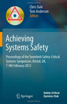 Achieving Systems Safety: Proceedings of the Twentieth Safety-Critical Systems Symposium, Bristol, UK, 7-9th February 2012