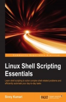 Linux Shell Scripting Essentials: Learn shell scripting to solve complex shell-related problems and to efficiently automate your day-to-day tasks