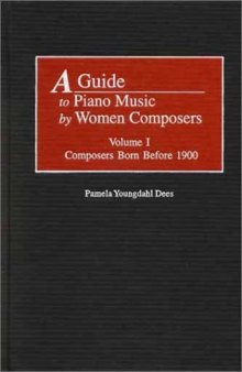 A Guide to Piano Music by Women Composers: Volume I Composers Born Before 1900 (Music Reference Collection)